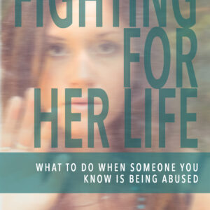 Fighting For Her Life: What to do when someone you know is being abused