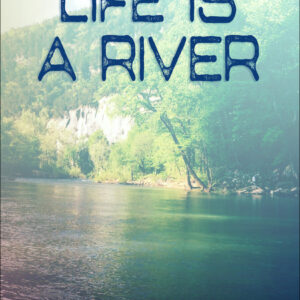 Life is a River